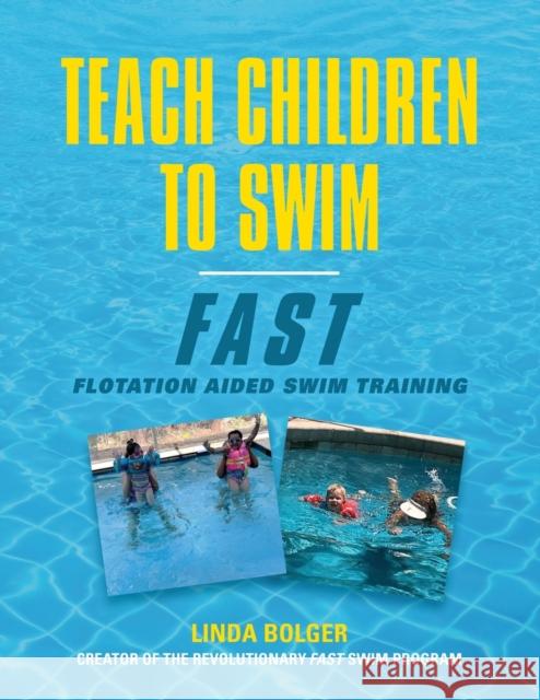 Teach Children to Swim Fast: Flotation Aided Swim Training Linda Bolger 9781647187415 Booklocker.com - książka