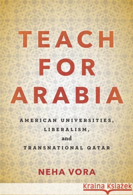 Teach for Arabia: American Universities, Liberalism, and Transnational Qatar Neha Vora 9781503601598 Stanford University Press - książka