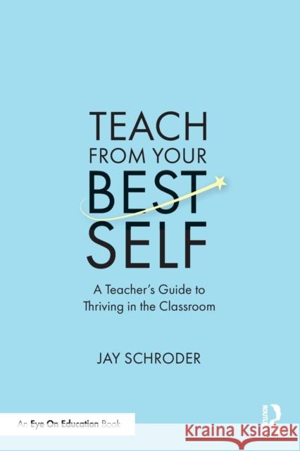 Teach from Your Best Self: A Teacher\'s Guide to Thriving in the Classroom Jay Schroder 9781032416878 Routledge - książka