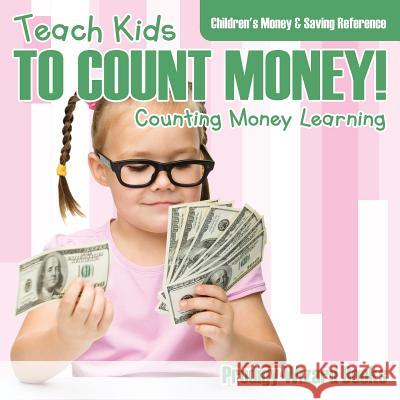 Teach Kids to Count Money! - Counting Money Learning: Children's Money & Saving Reference Prodigy Wizard Books 9781683232322 Prodigy Wizard Books - książka