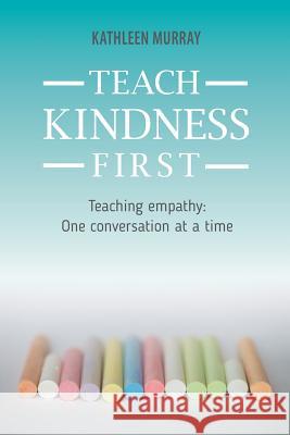 Teach Kindness First Doctoral Candidate Kathleen Murray (University of Pittsburgh) 9780995808508 Kathleen Murray - książka