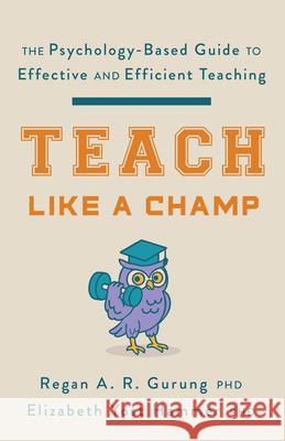 Teach Like a Champ: The Psychology-Based Guide to Effective and Efficient Teaching Regan a. R. Gurung Elizabeth Yost Hammer 9781433849022 American Psychological Association (APA) - książka