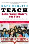 Teach Like Your Hair's on Fire: The Methods and Madness Inside Room 56 Rafe Esquith 9780143112860 Penguin Books