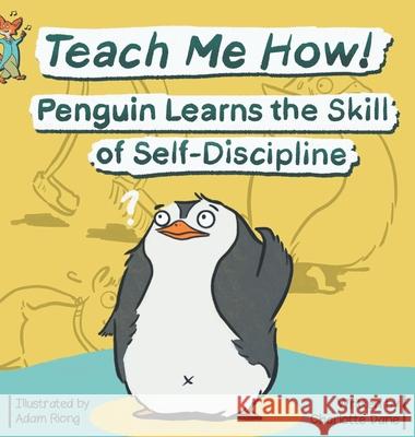 Teach Me How! Penguin Learns the Skill of Self-Discipline (Teach Me How! Children's Series) Charlotte Dane 9781647431891 Pkcs Media, Inc. - książka