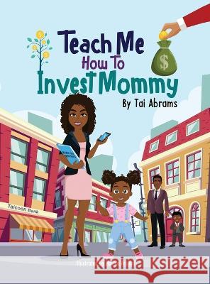 Teach Me How to Invest Mommy Tai Abrams Nafisa Arshad  9780998741345 Taiesha Abrams - książka