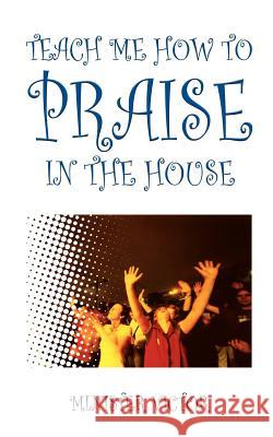 Teach Me How to Praise in the House Minister Victor 9781418430030 Authorhouse - książka