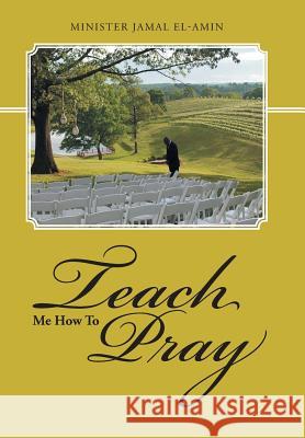 Teach Me How To Pray El-Amin, Minister Jamal 9781490873077 WestBow Press - książka