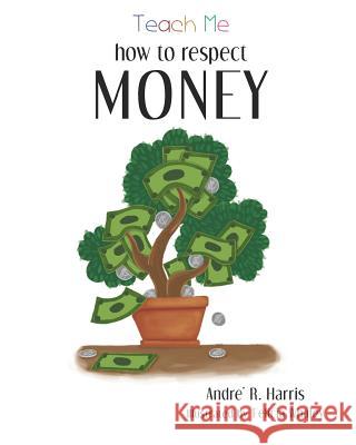 Teach Me How to Respect Money Andre Renee Harris 9781091942585 Independently Published - książka