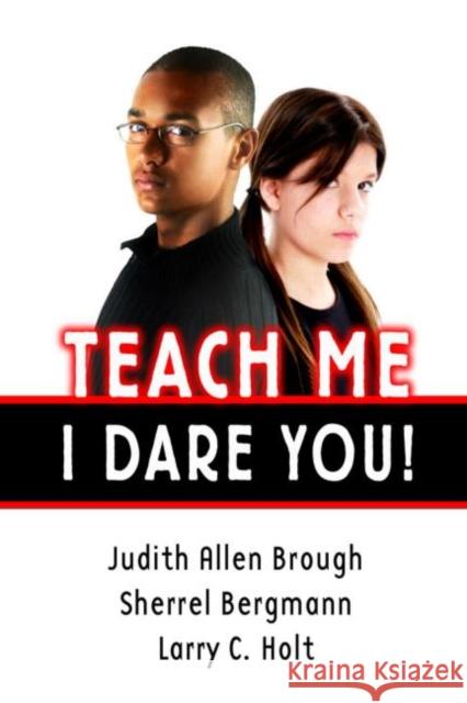 Teach Me, I Dare You! Judith Allen Brough Sherrel Bergmann Larry Holt 9781596670181 Eye on Education, - książka