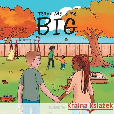 Teach Me to Be BIG K Monsma 9781647731373 Trilogy Christian Publishing - książka