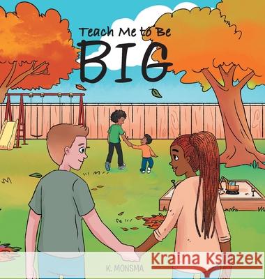 Teach Me to Be BIG K Monsma 9781647736323 Trilogy Christian Publishing - książka