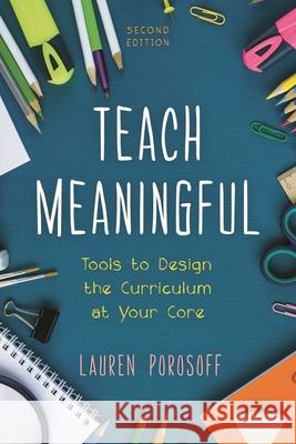 Teach Meaningful: Tools to Design the Curriculum at Your Core Lauren Porosoff 9781475851168 Rowman & Littlefield Publishers - książka