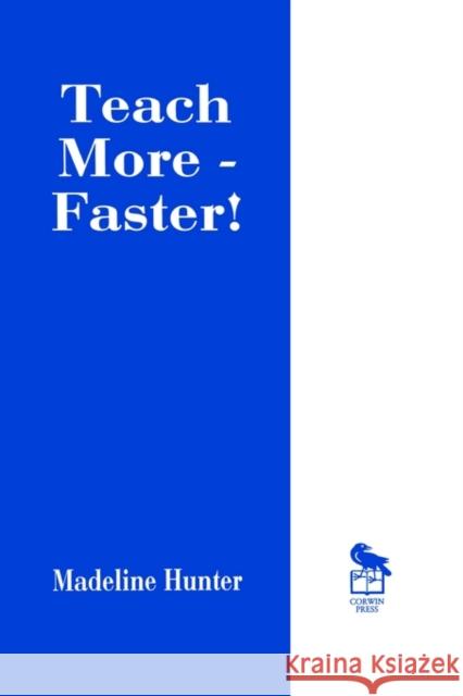 Teach More -- Faster! Madeline C. Hunter 9780803963184 Corwin Press - książka