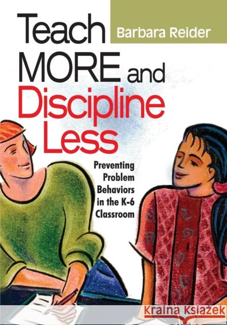 Teach More and Discipline Less: Preventing Problem Behaviors in the K-6 Classroom Reider, Barbara 9780761988939 Corwin Press - książka