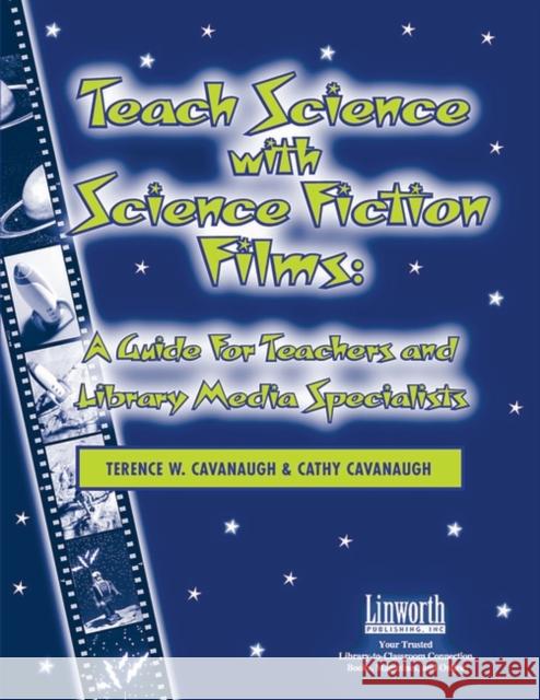 Teach Science with Science Fiction Films: A Guide for Teachers and Library Media Specialists Cavanaugh, Terence 9781586831714 Linworth Publishing - książka