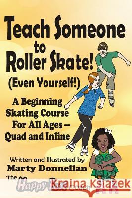 Teach Someone to Roller Skate - Even Yourself! Marty Donnellan 9780979198250 Pine Cone Press - książka