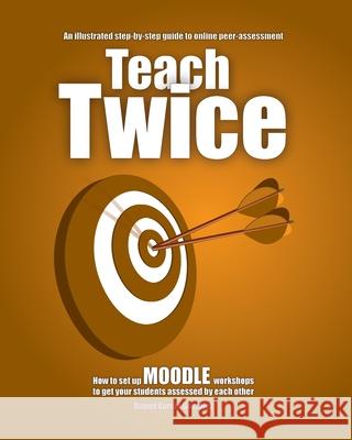 Teach Twice: How to set up MOODLE workshops to get your students assessed by each other Garc 9788412207538 Triple Ene - książka
