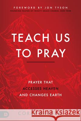 Teach Us to Pray: Prayer That Accesses Heaven and Changes Earth Corey Russell 9780768455595 Destiny Image Incorporated - książka