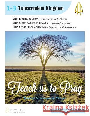 Teach Us To Pray SPS Guide 1: Transcendent Kingdom Erickson, Dale Roy 9780988414549 Prayerful Publishing, Inc. - książka