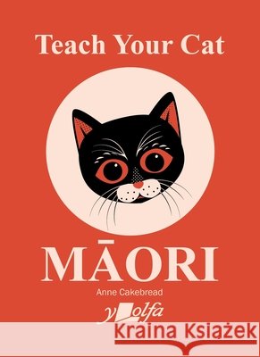 Teach Your Cat Maori Anne Cakebread 9781800998568 Y Lolfa - książka