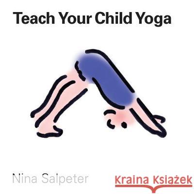 Teach Your Child Yoga Nina Salpeter Bob Salpeter 9781976323966 Createspace Independent Publishing Platform - książka