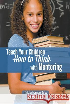 Teach Your Children How to Think with Mentoring Kerry Beck 9780972991308 Ranger Press - książka