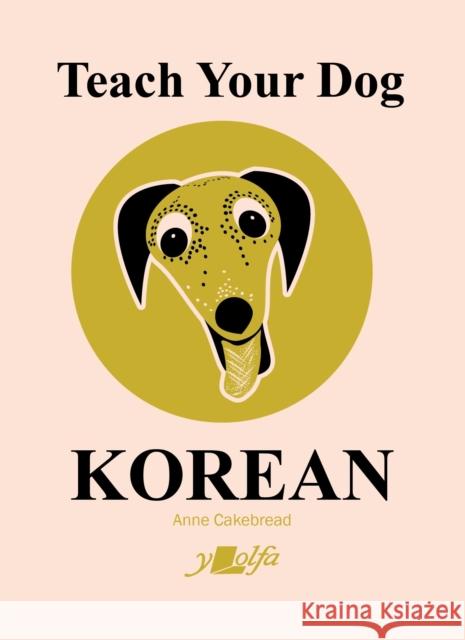 Teach Your Dog Korean Anne Cakebread 9781912631568 Y Lolfa - książka