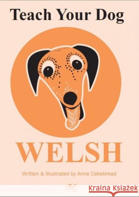 Teach Your Dog Welsh Anne Cakebread 9781912631025 Y Lolfa - książka