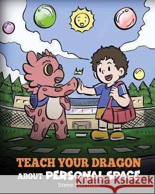 Teach Your Dragon About Personal Space: A Story About Personal Space and Boundaries Steve Herman 9781649161390 Dg Books Publishing - książka