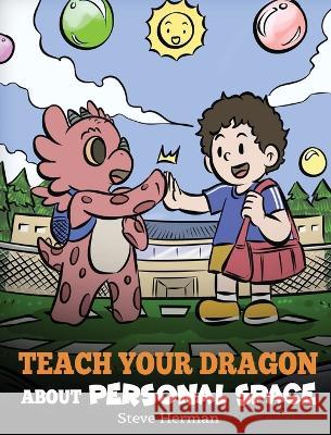 Teach Your Dragon About Personal Space: A Story About Personal Space and Boundaries Steve Herman 9781649161406 Dg Books Publishing - książka