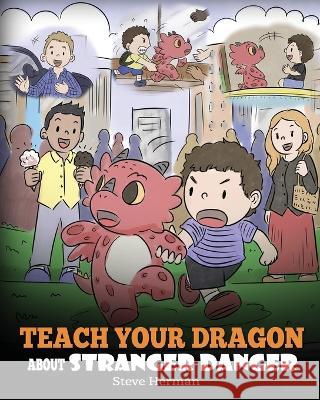 Teach Your Dragon about Stranger Danger: A Cute Children Story To Teach Kids About Strangers and Safety. Steve Herman 9781950280186 Dg Books Publishing - książka