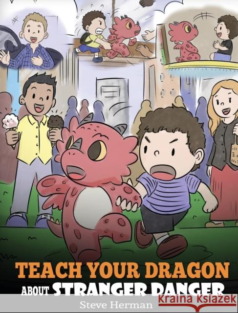 Teach Your Dragon about Stranger Danger: A Cute Children Story To Teach Kids About Strangers and Safety. Steve Herman 9781950280193 Dg Books Publishing - książka