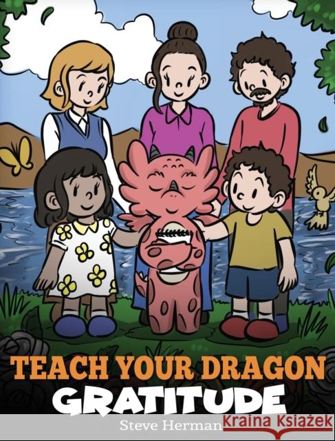 Teach Your Dragon Gratitude: A Story About Being Grateful Steve Herman 9781649161291 Dg Books Publishing - książka