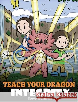 Teach Your Dragon Integrity: A Story About Integrity, Honesty, Honor and Positive Moral Behaviors Steve Herman 9781649161093 Dg Books Publishing - książka