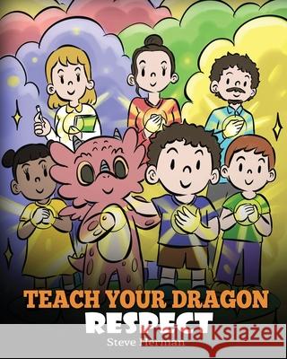 Teach Your Dragon Respect: A Story About Being Respectful Steve Herman 9781649161024 Dg Books Publishing - książka