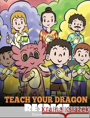 Teach Your Dragon Respect: A Story About Being Respectful Steve Herman 9781649161031 Dg Books Publishing - książka