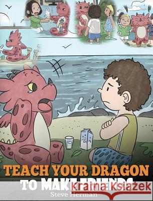 Teach Your Dragon to Make Friends: A Dragon Book To Teach Kids How To Make New Friends. A Cute Children Story To Teach Children About Friendship and S Herman, Steve 9781948040440 Dg Books Publishing - książka