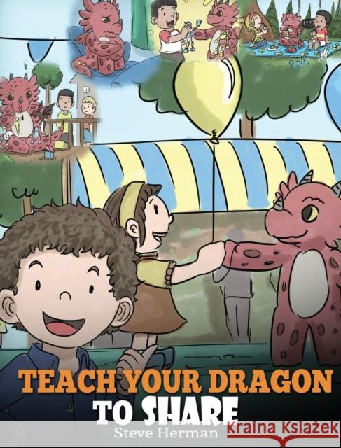 Teach Your Dragon To Share: A Dragon Book To Teach Kids How To Share. A Cute Story To Help Children Understand Sharing and Teamwork. Steve Herman 9781948040464 Dg Books Publishing - książka