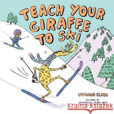 Teach Your Giraffe to Ski Viviane Elbee, Danni Gowdy 9780807577677 Albert Whitman & Company - książka