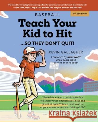 Teach Your Kid to Hit...So They Don't Quit: Parents-YOU Can Teach Them. Promise! Kevin Gallagher, Ceej Rowland 9781734727111 Kevin Gallagher - książka