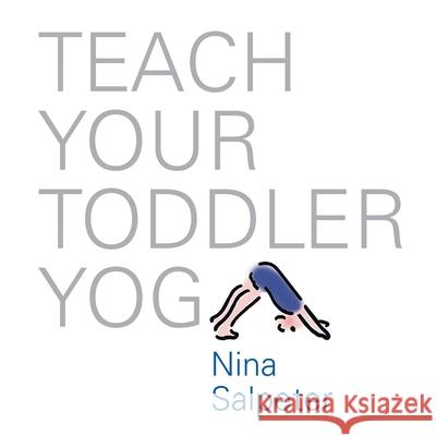 Teach Your Toddler Yoga Bob Salpeter Nina Salpeter 9781976202926 Createspace Independent Publishing Platform - książka