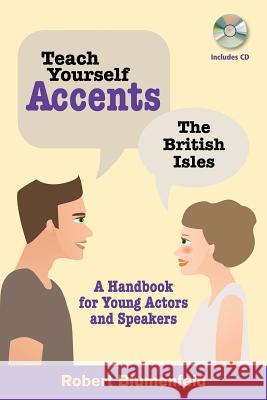 Teach Yourself Accents: The British Isles: A Handbook for Young Actors and Speakers Blumenfeld, Robert 9780879108076 Limelight Editions - książka