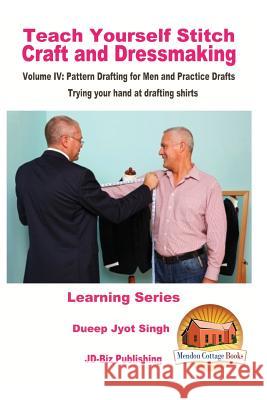Teach Yourself Stitch Craft and Dressmaking Volume IV: Pattern Drafting for Men and Practice Drafts - Trying your hand at drafting shirts Davidson, John 9781523641581 Createspace Independent Publishing Platform - książka