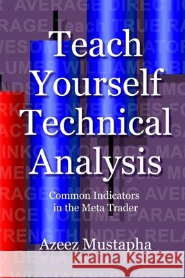 Teach Yourself Technical Analysis: Common Indicators in the Meta Trader Azeez Mustapha 9781912741069 Advfn Books - książka