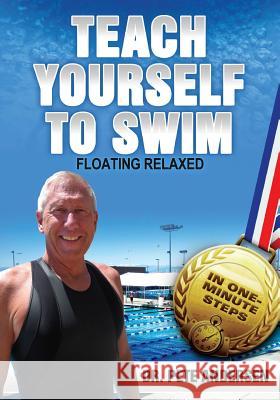 Teach Yourself to Swim - Floating Relaxed: In One Minute Steps Dr Pete Andersen 9780982024881 Trius Publishing, Inc. - książka