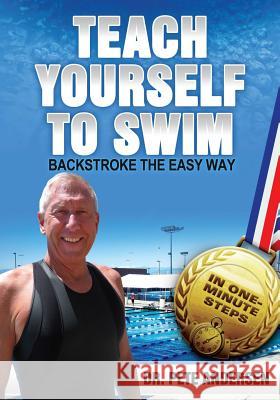 Teach Yourself to Swim Backstroke the Easy Way: In One Minute Steps Dr Pete Andersen 9780989946827 Trius Publishing, Inc. - książka