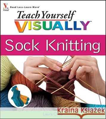 Teach Yourself VISUALLY Sock Knitting Chau, Laura 9780470278963 Visual - książka