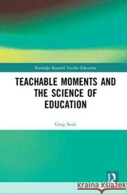 Teachable Moments and the Science of Education Greg Seals 9781138479951 Routledge - książka