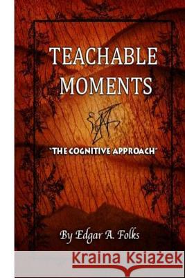 Teachable Moments: The Cognitive Approach Edgar a. Folks 9781502719591 Createspace - książka