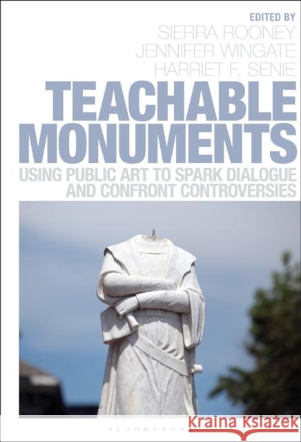 Teachable Monuments: Using Public Art to Spark Dialogue and Confront Controversy Rooney, Sierra 9781501356940 Bloomsbury Visual Arts - książka